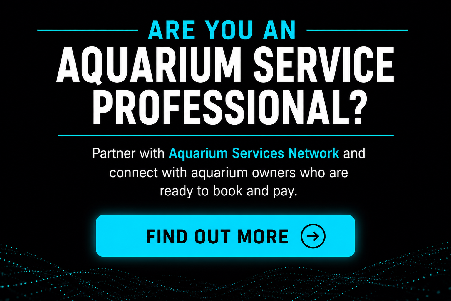 Aquarium Services Network invitation for aquarium service professionals to learn more about partnering with ASN